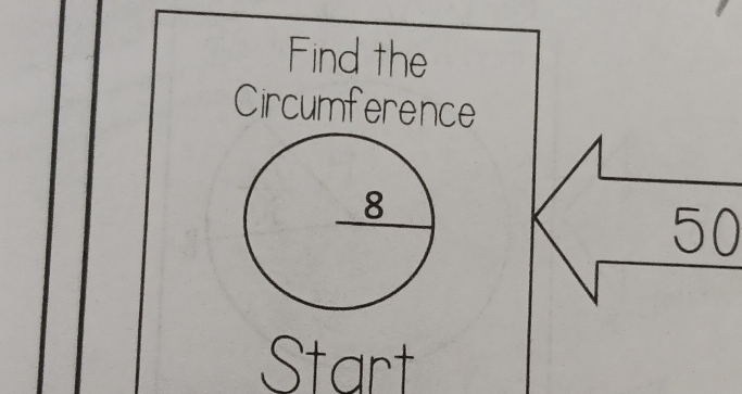 Find the 
Circumference
50
Start