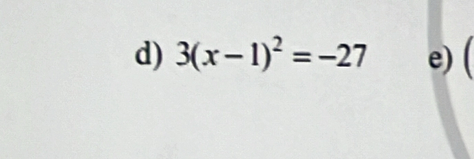 3(x-1)^2=-27 e) (