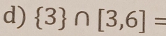  3 ∩ [3,6]=