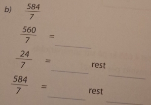  584/7 
_  560/7 =
_
 24/7 = _ rest
 584/7 = _ rest 
_