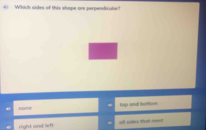 Which sides of this shape are perpendicular?
none top and bottom
right and left all sides that meet