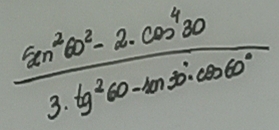  (sin^260^2-2· cos^430)/3· (g^260-tan 30°· cos 60° 