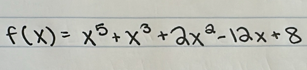 f(x)=x^5+x^3+2x^2-12x+8