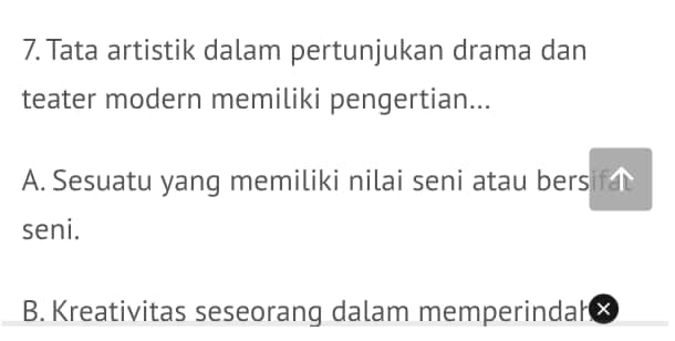 Tata artistik dalam pertunjukan drama dan
teater modern memiliki pengertian...
A. Sesuatu yang memiliki nilai seni atau bersifa
seni.
B. Kreativitas seseorang dalam memperindah