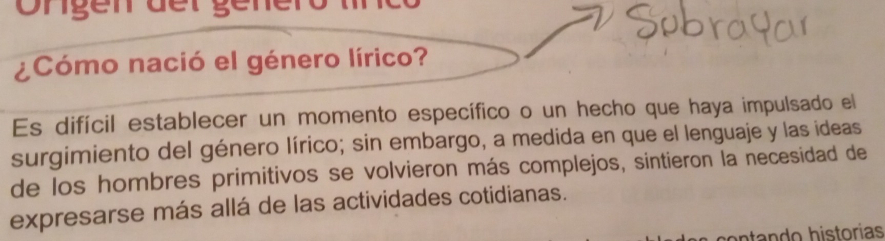 Ongen der genero 
¿Cómo nació el género lírico? 
Es difícil establecer un momento específico o un hecho que haya impulsado el 
surgimiento del género lírico; sin embargo, a medida en que el lenguaje y las ideas 
de los hombres primitivos se volvieron más complejos, sintieron la necesidad de 
expresarse más allá de las actividades cotidianas. 
antando historias