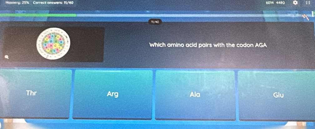 Massery: 25% Carrect answers: 11/40 6014 4480
Which amino acid pairs with the codon AGA
Thr Arg Ala Glu