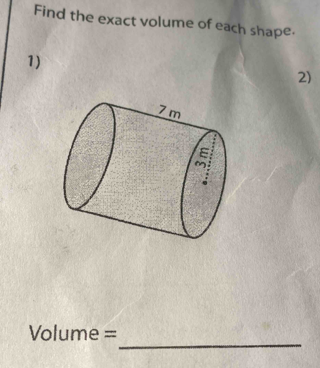 Find the exact volume of each shape. 
1) 
2)
Volume =
_