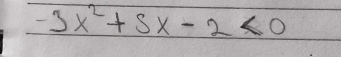 -3x^2+5x-2<0</tex>