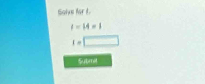 Solvs for t
f=14=1
I=□
Sutimit