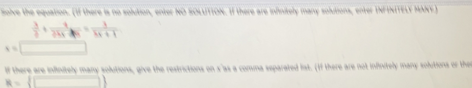 solve the equation. if there is no solution, enter NO SOLUTION. If there are infinitely many solutio 
If there are infn utions, give the restrictions on x as a comma separated list. (If there are not infinitely many solutions or the