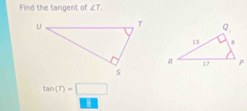 Find the tangent of ∠ T,
tan (T)=□