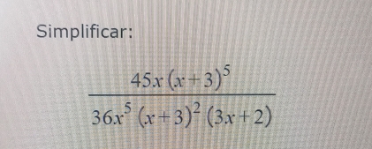 Simplificar:
frac 45x(x+3)^536x^5(x+3)^2(3x+2)