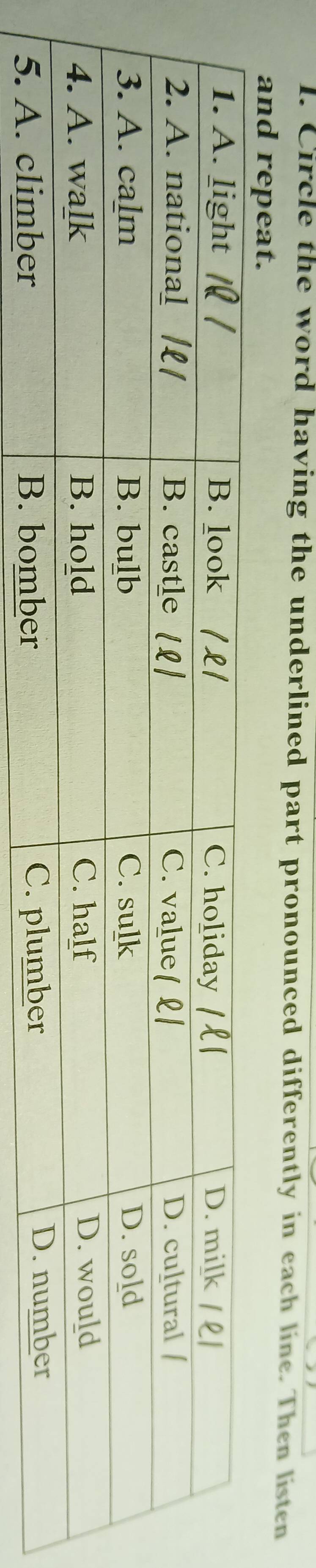 Circle the word having the underlined part pronounced differently in each line. Then listen 
and repeat.