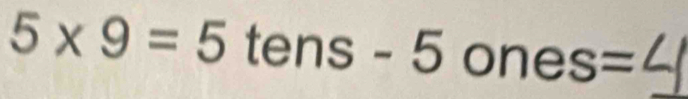 5* 9=5 tens -5 one es=