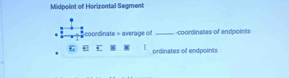 Midpoint of Horizontal Segment 
coordinate = average of _-coordinates of endpoints 
ordinates of endpoints