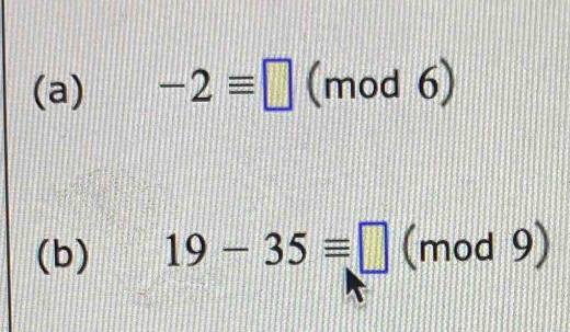 -2equiv □ (mod 6) 
(b) 19-35equiv □ (mod 9)