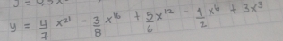 y= 4/7 x^(21)- 3/8 x^(16)+ 5/6 x^(12)- 1/2 x^6+3x^3