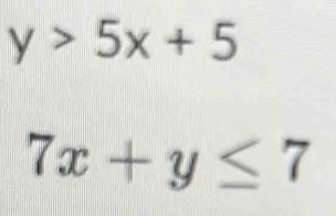 y>5x+5
7x+y≤ 7