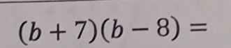 (b+7)(b-8)=