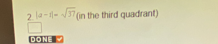 |a-i|=sqrt(37) (in the third quadrant) 
DONE