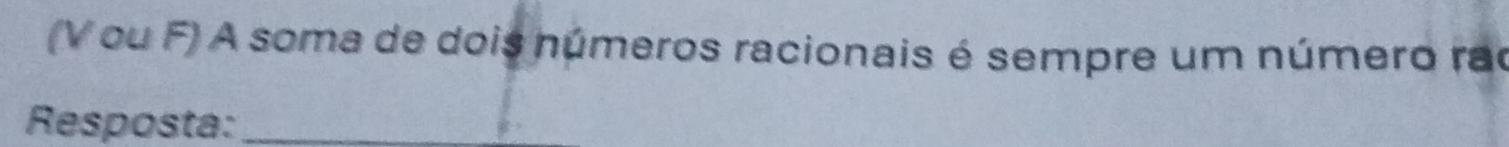 (V ou F) A soma de dois números racionais é sempre um número rac 
Resposta:_