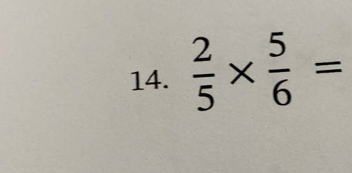  2/5 *  5/6 =