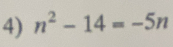 n^2-14=-5n