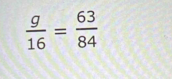  g/16 = 63/84 