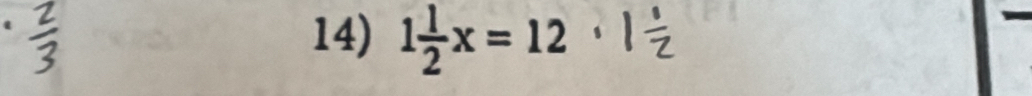 1 1/2 x=12