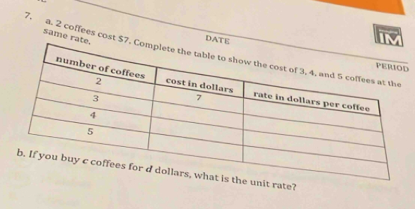 same rat 
DATE 
7. a. 2 coffees cost $7
t rate?