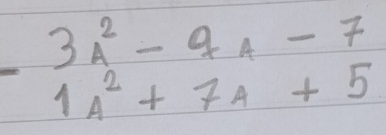 3A^2-9A-7
1A^2+7A+5