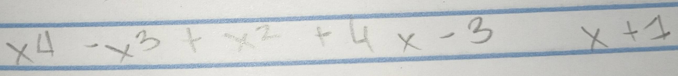 x^4-x^3+x^2+4x-3
x+1