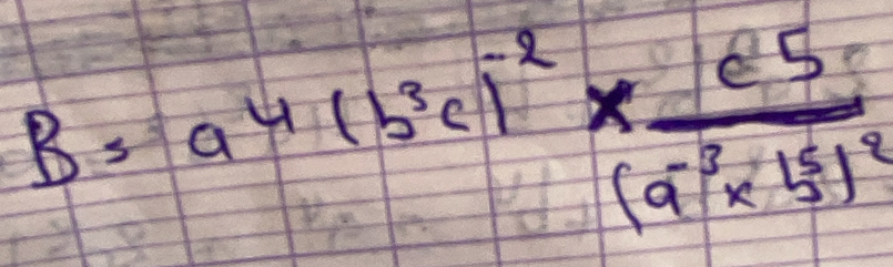 B=a^4(b^3c)^-2* frac e^(65)(a^(-3)* b^2)^2