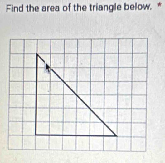 Find the area of the triangle below. *