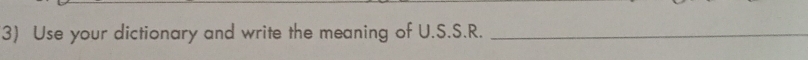 Use your dictionary and write the meaning of U.S.S.R._