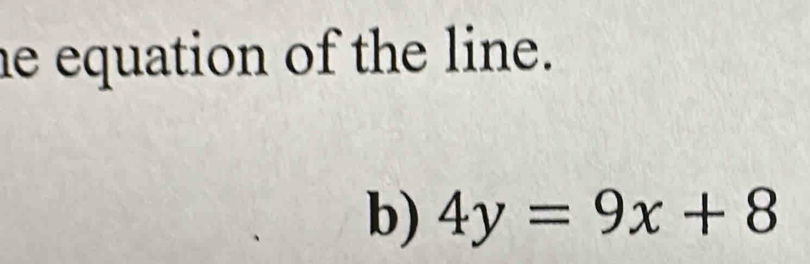 he equation of the line. 
b) 4y=9x+8