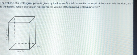 The volume of a rectangular prism is given by the formula V=Mt , where I is the length of the prism, w is the width, and I
is the height. Which expression represents the volume of the following rectangular prism?