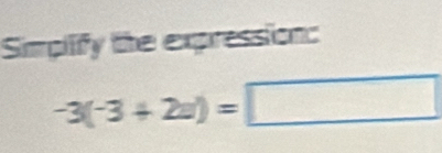 Simpilify the expression:
-3(-3+2a)=□