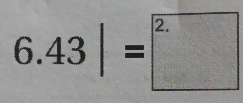 6.43|=□^(2.)