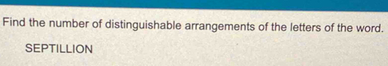 Find the number of distinguishable arrangements of the letters of the word. 
SEPTILLION