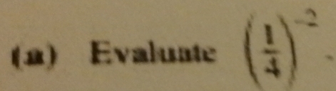 Evaluate ( 1/4 )^-2.