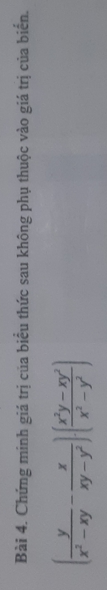 Chứng minh giá trị của biểu thức sau không phụ thuộc vào giá trị của biến.
( y/x^2-xy - x/xy-y^2 )· ( (x^2y-xy^2)/x^2-y^2 )