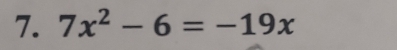 7x^2-6=-19x