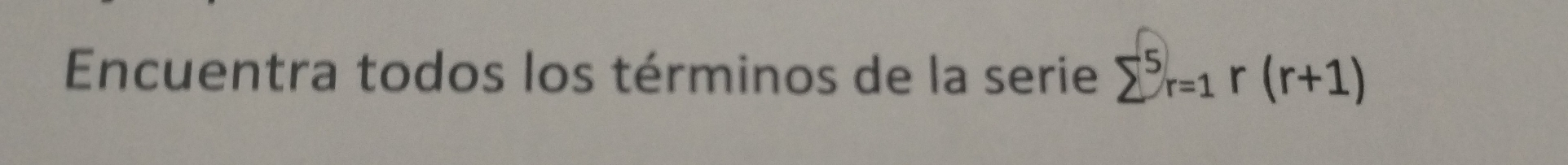 Encuentra todos los términos de la serie sumlimits^5r=1r(r+1)