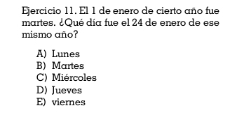 El 1 de enero de cierto año fue
martes. ¿Qué día fue el 24 de enero de ese
mismo año?
A) Lunes
B) Martes
C) Miércoles
D) Jueves
E) viernes