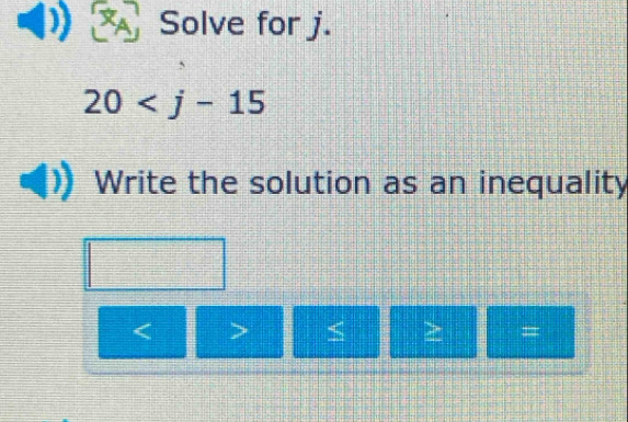 Solve for j.
20
Write the solution as an inequality

#