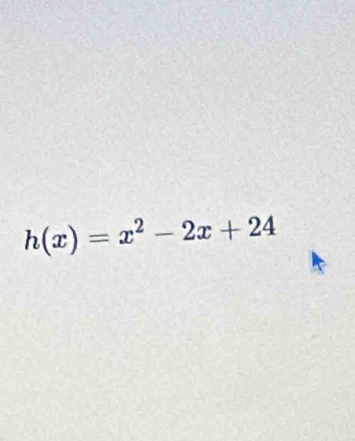 h(x)=x^2-2x+24