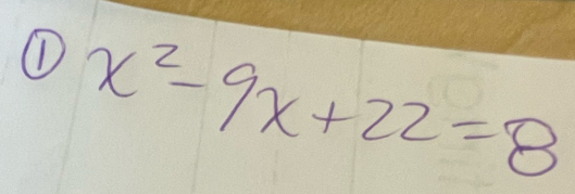 ① x^2-9x+22=8