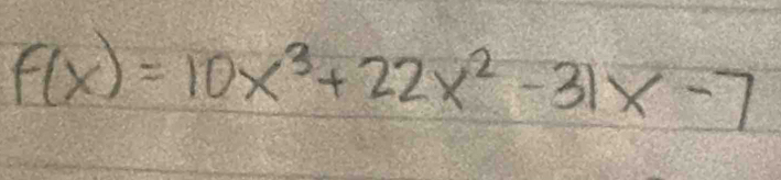 f(x)=10x^3+22x^2-31x-7