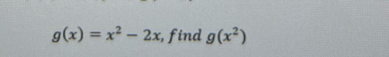 g(x)=x^2-2x , find g(x^2)